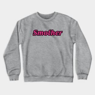 Smother Crewneck Sweatshirt